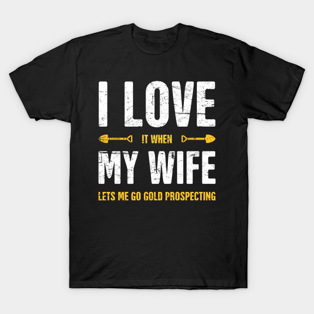 I Love My Wife | Gold Panning & Gold Prospecting